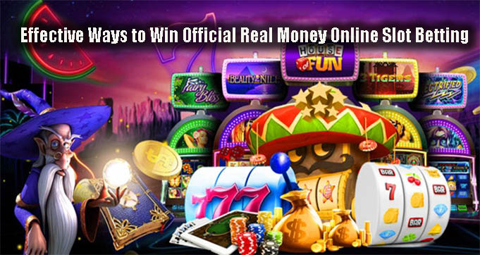 Effective Ways to Win Official Real Money Online Slot Betting