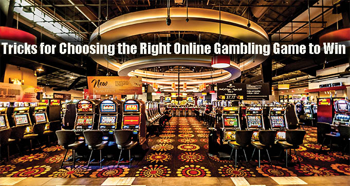 Tricks for Choosing the Right Online Gambling Game to Win