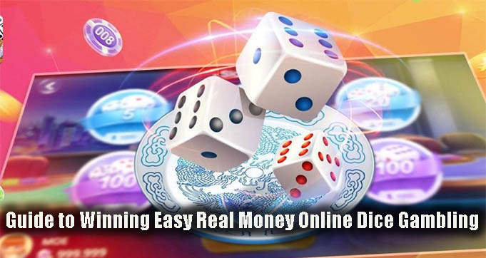 Guide to Winning Easy Real Money Online Dice Gambling