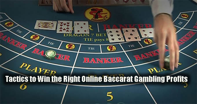 Tactics to Win the Right Online Baccarat Gambling Profits