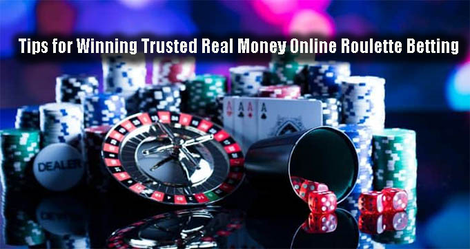 Tips for Winning Trusted Real Money Online Roulette Betting