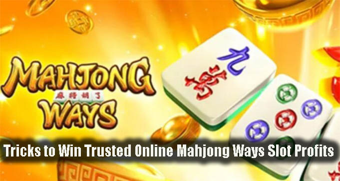 Tricks to Win Trusted Online Mahjong Ways Slot Profits