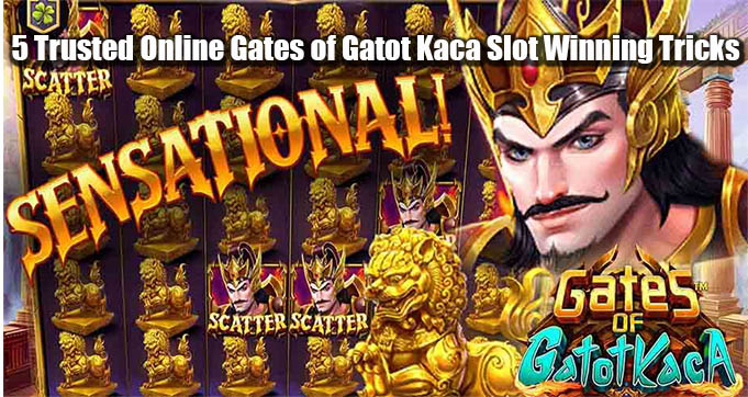 5 Trusted Online Gates of Gatot Kaca Slot Winning Tricks