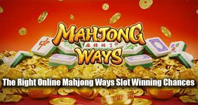 The Right Online Mahjong Ways Slot Winning Chances