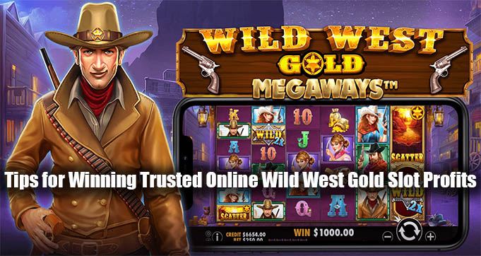 Tips for Winning Trusted Online Wild West Gold Slot Profits