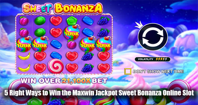 5 Right Ways to Win the Maxwin Jackpot Sweet Bonanza Online Slot