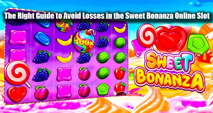The Right Guide to Avoid Losses in the Sweet Bonanza Online Slot