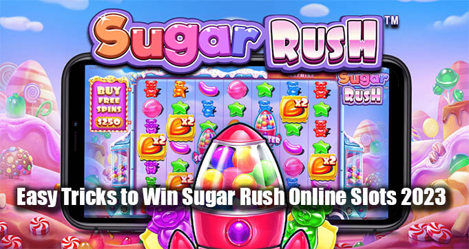Easy Tricks to Win Sugar Rush Online Slots 2023