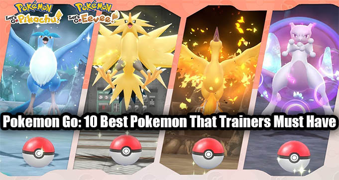 Pokemon Go: 10 Best Pokemon That Trainers Must Have