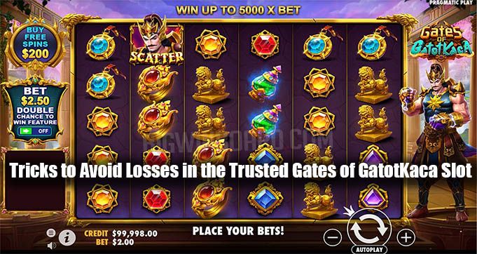 Tricks to Avoid Losses in the Trusted Gates of GatotKaca Slot