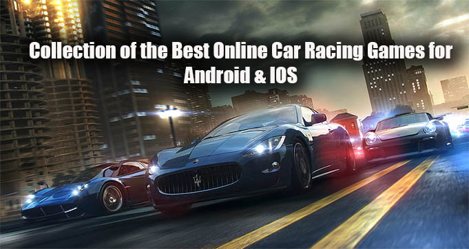 Collection of the Best Online Car Racing Games for Android & IOS