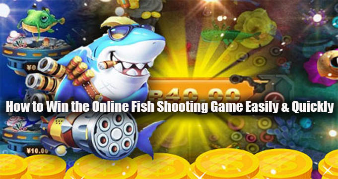 How to Win the Online Fish Shooting Game Easily & Quickly