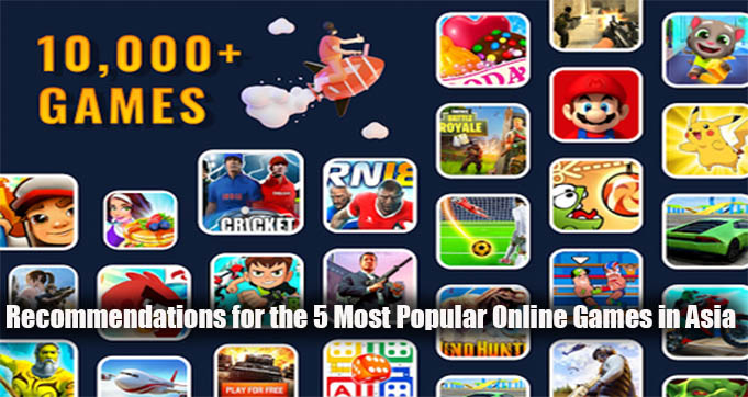 Recommendations for the 5 Most Popular Online Games in Asia