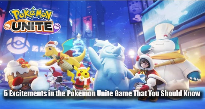 5 Excitements in the Pokemon Unite Game That You Should Know